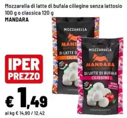 Iper La Grande Mozzarella di latte di bufala ciliegine senza lattosio Mandara offerta