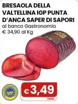 Gala Supermercati Bresaola della Valtellina IGP Punta d'Anca Saper di Sapori offerta