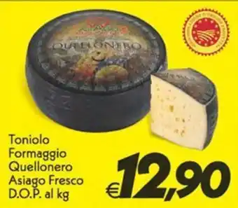Iper Super Conveniente Toniolo Formaggio Quellonero Asiago Fresco offerta