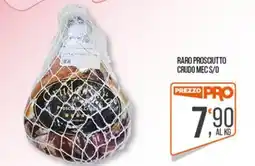 Cash pro Raro Prosciutto Crudo offerta