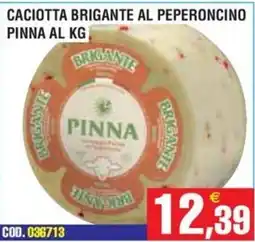 Immenso Cash Caciotta brigante al peperoncino pinna offerta