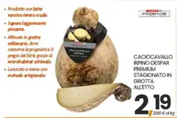 Eurospar CACIOCAVALLO IRPINO DESPAR PREMIUM STAGIONATO IN GROTTA ALLETTO offerta