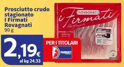 Ok Sigma Prosciutto crudo stagionato i Firmati Rovagnati offerta