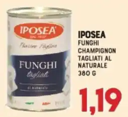 Gran Risparmio Iposea funghi champignon tagliati al naturale offerta