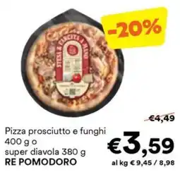 Unes Pizza prosciutto e funghi RE POMODORO offerta