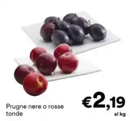 Unes Prugne nere o rosse tonde offerta