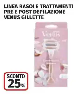 Ipercoop Linea rasoi e trattamenti pre e post depilazione Venus Gillette offerta