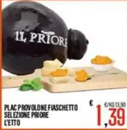 Supermercati EffePiù Plac provolone fiaschetto selezione priore l'etto offerta