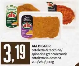 PRO7 Supermercati AIA BIGGER cotoletta di tacchino/spinacine grancrocanti/cotoletta valdostana offerta