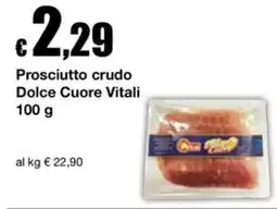 Sì con te Market Prosciutto crudo Dolce Cuore Vitali offerta