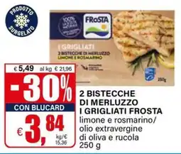 Il Gigante I grigliati Frostà 2 bistecche di merluzzo offerta