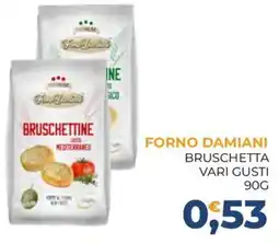 Moderna Forno Damiani bruschetta vari gusti offerta