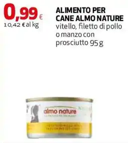 Ipercoop Alimento per cane Almo Nature vitello, filetto di pollo o manzo con prosciutto offerta