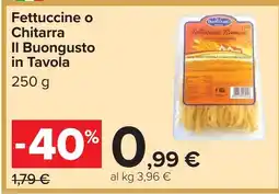 Carrefour Fettuccine o Chitarra Il Buongusto in Tavola offerta