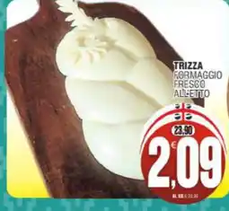 Vicino a te supermercati Trizza formaggio fresco all'etto offerta