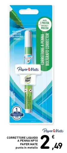 Spazio Conad Correttore liquido a penna NP10 Paper Mate punta in metallo offerta