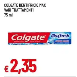 Famila COLGATE DENTIFRICIO MAX VARI TRATTAMENTI offerta