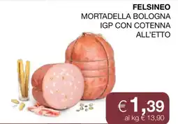 Coop Felsineo Mortadella Bologna IGP con Cotenna all'etto offerta