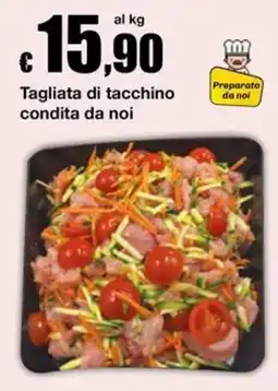 Sì con te Tagliata di tacchino condita da noi offerta