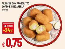 Famila Superstore Arancini con prosciutto cotto e mozzarella offerta