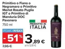 Carrefour Iper Primitivo o Fiano o Negramaro o Primitivo Merlot Rosato Puglia IGT o Primitivo di Manduria DOC Pavonero offerta