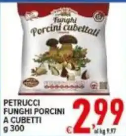 Iper Triscount Petrucchi funghi porcini a cubetti offerta