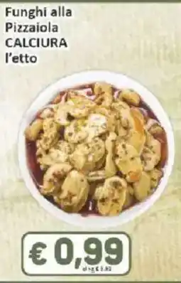 Paghi Poco Funghi alla Pizzaiola Calciura offerta