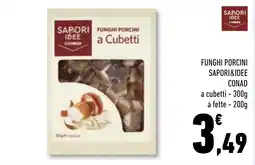 Conad Superstore Funghi porcini a cubetti Sapori&Idee Conad offerta