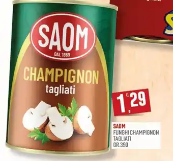 Maxipiù Saom funghi champignon tagliati offerta