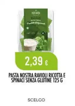 Scelgo Pasta Nostra Ravioli Ricotta e Spinaci Senza Glutine offerta