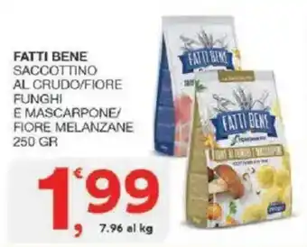 Fatti Bene Saccottino al Crudo/Fiore Funghi e Mascarpone/Fiore Melanzane