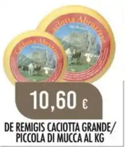 Scelgo De Remigis Caciotta Grande/Piccola di Mucca offerta