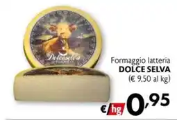 Eurospesa Formaggio Latteria Dolce Selva offerta