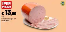 Iper La Grande Mortadella Bologna IGP LA FELINESE offerta
