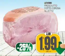Vicino a te supermercati Levoni prosciutto cotto corona alletto offerta