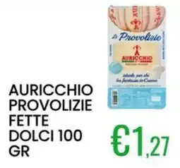 Sugros Auricchio provolizie fette dolci offerta