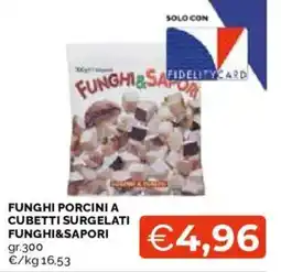 Mercatò Funghi porcini a cubetti surgelati Funghi&Sapori offerta