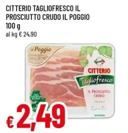 Galassia superstore Citterio Tagliofresco il Prosciutto Crudo il Poggio offerta