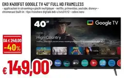 Galassia superstore EKO K400FGT GOOGLE TV 40" FULL HD FRAMELESS offerta