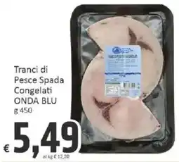 Paghi Poco Tranci di Pesce Spada Congelati ONDA BLU offerta