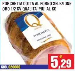 Immenso Cash Porchetta cotta al forno selezione oro offerta