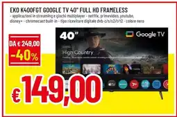 Famila EKO K40OFGT GOOGLE TV 40 FULL HD FRAMELESS offerta