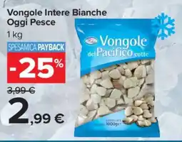Carrefour Vongole Intere Bianche Oggi Pesce offerta