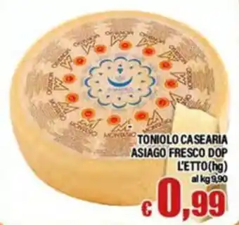 Top Supermercati Tonioło Casearia Asiago Fresco DOP offerta