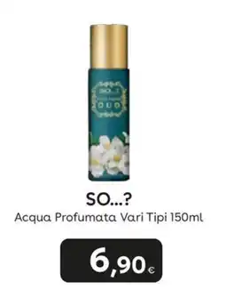 Idea bellezza SO...? Acqua Profumata Vari Tipi offerta