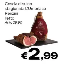 MAX Supermercati Coscia di suino stagionata L'Umbriaco Renzini offerta