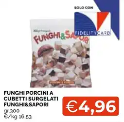 Mercatò Local Funghi porcini a cubetti surgelati Funghi&Sapori offerta