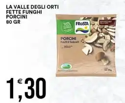 Vantaggio Cash&Carry La Valle degli Orti Fette Funghi Porcini Frosta offerta