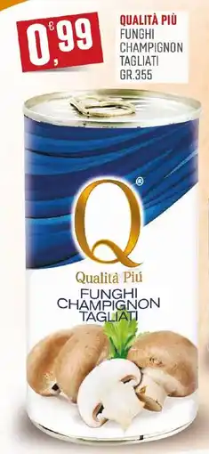 Maxipiù Qualità Più Funghi Champignon Tagliati offerta