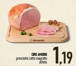 Ciro Amodio Ciro Amodio prosciutto cotto magrotto all'etto offerta